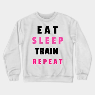 Eat sleep train repeat Crewneck Sweatshirt